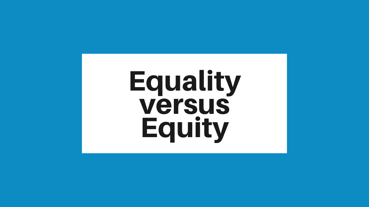 Equality vs. Equity: What's the difference?