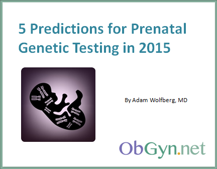 5 Predictions for Prenatal Genetic Testing in 2015