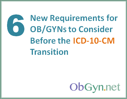 Six New Requirements of ICD-10-CM for OB/GYN