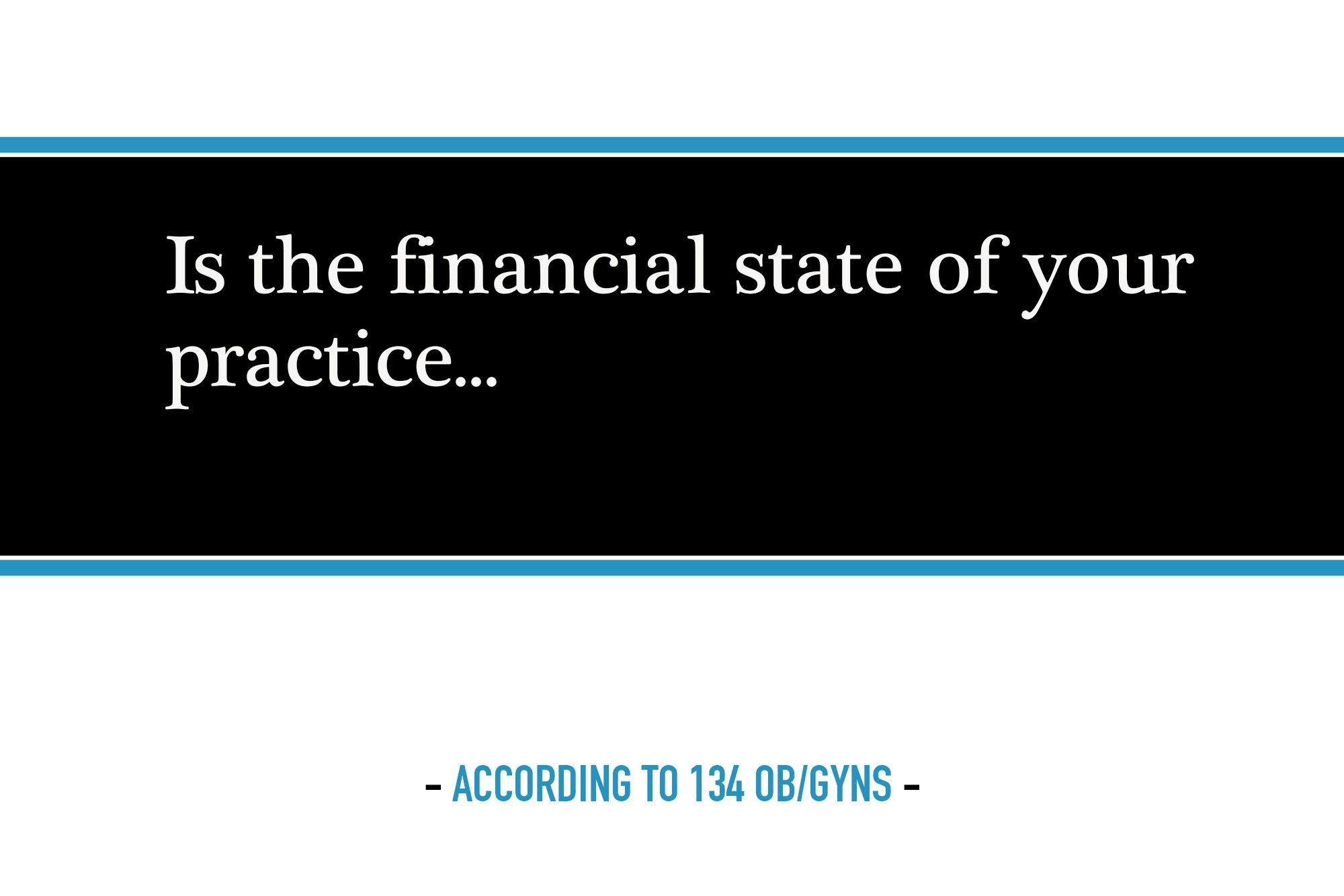 Is the financial state of your practice...